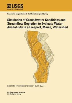 portada Simulation of Groundwater Conditions and Streamflow Depletion to Evaluate Water Availability in a Freeport, Maine, Watershed (en Inglés)
