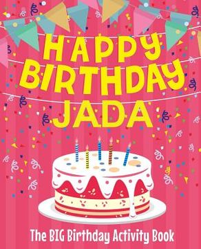 portada Happy Birthday Jada - The Big Birthday Activity Book: (Personalized Children's Activity Book) (en Inglés)