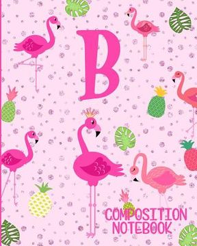 portada Composition Notebook B: Pink Flamingo Initial B Composition Wide Ruled Notebook (en Inglés)