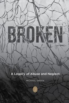 portada Broken: A Legacy of Abuse and Neglect (en Inglés)