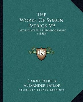 portada the works of symon patrick v9: including his autobiography (1858) (en Inglés)