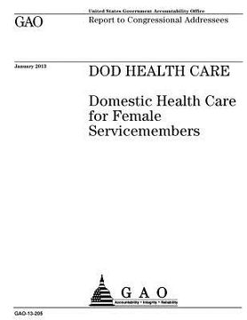 portada DOD health care: domestic health care for female servicemembers: report to congressional addressees.
