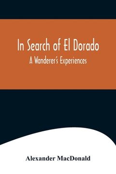 portada In Search of El Dorado; A Wanderer's Experiences (en Inglés)