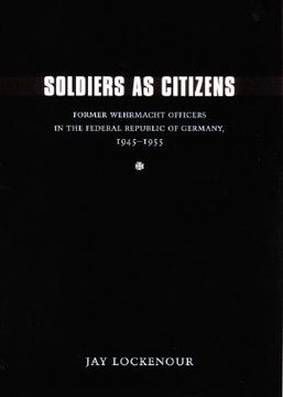 portada soldiers as citizens: former wehrmacht officers in the federal republic of germany, 1945-1955 (en Inglés)