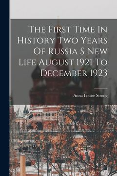 portada The First Time In History Two Years Of Russia S New Life August 1921 To December 1923 (en Inglés)