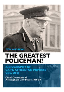 portada The Greatest Policeman? A Biography of Capt Athelstan Popkess (in English)