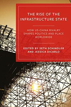 portada The Rise of the Infrastructure State: How Us–China Rivalry Shapes Politics and Place Worldwide (en Inglés)
