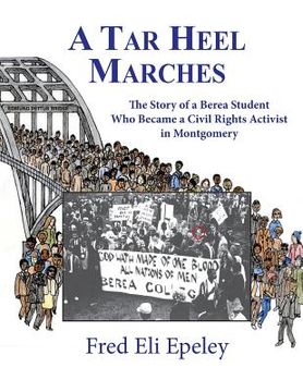portada A Tar Heel Marches: The Story of a Berea Student Who Became a Civil Rights Activist in Montgomery (en Inglés)