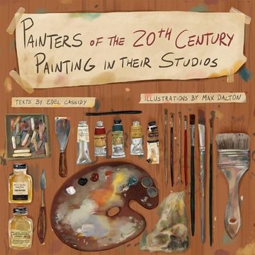 portada Painters of the 20th Century Painting in Their Studios: Illustrations by Max Dalton, Texts by Edel Cassidy (en Inglés)