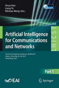 portada Artificial Intelligence for Communications and Networks: First Eai International Conference, Aicon 2019, Harbin, China, May 25-26, 2019, Proceedings, (en Inglés)