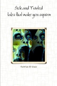 portada Sick and Twisted tales that make you squirm (en Inglés)