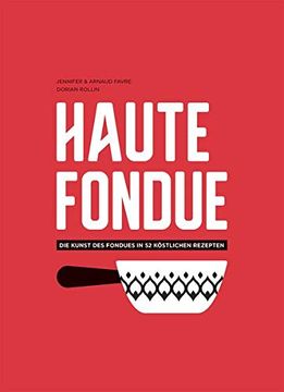 portada Haute Fondue: Die Kunst des Fondues in 52 Köstlichen Rezepten (en Alemán)