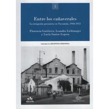 portada Entre los Cañaverales la Irrupcion Peronista en Tucuman 1944-1955