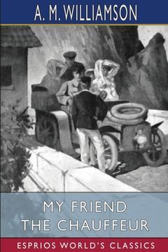 portada My Friend the Chauffeur (Esprios Classics): and C. N. Williamson (en Inglés)