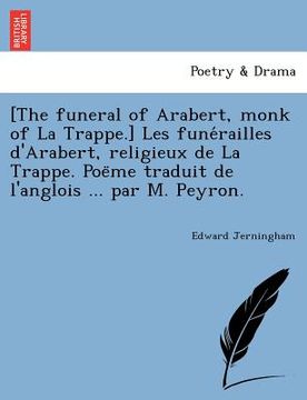 portada [The funeral of Arabert, monk of La Trappe.] Les funérailles d'Arabert, religieux de La Trappe. Poëme traduit de l'anglois ... par M. Peyr (in French)