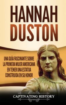 portada Hannah Duston: Una Guía Fascinante Sobre la Primera Mujer Americana en Tener una Estatua Construida en su Honor