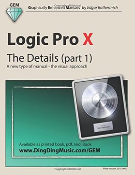 portada Logic Pro X - The Details (part 1): A new type of manual - the visual approach: Volume 1