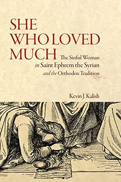 portada She Who Loved Much: The Sinful Woman in Saint Ephrem the Syrian and the Orthodox Tradition