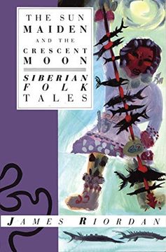 portada The sun Maiden and the Crescent Moon: Siberian Folk Tales (International Folk Tales) (en Inglés)