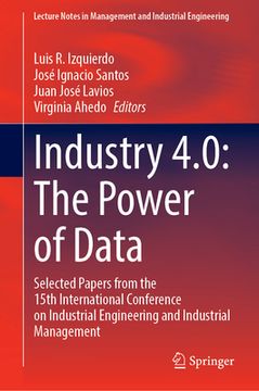 portada Industry 4.0: The Power of Data: Selected Papers from the 15th International Conference on Industrial Engineering and Industrial Management (en Inglés)