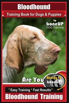 portada Bloodhound Training Book for Dogs & Puppies By BoneUP DOG Training: Are You Ready to Bone Up? Easy Training * Fast Results Bloodhound Training (en Inglés)