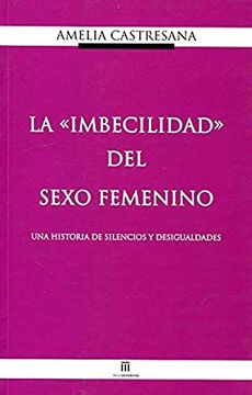 portada La Imbecilidad del Sexo Femenino. Una Historia de Silencios y des Igualdades (in Spanish)