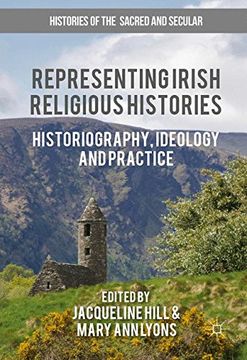 portada Representing Irish Religious Histories: Historiography, Ideology and Practice (Histories of the Sacred and Secular, 1700-2000)