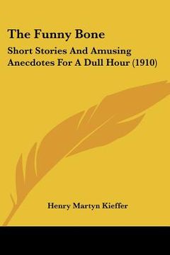 portada the funny bone: short stories and amusing anecdotes for a dull hour (1910) (en Inglés)
