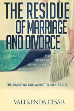 portada The Residue Of Marriage And Divorce: The Issues No One Wants To Talk About