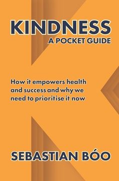 portada Kindness: A Pocket Guide: How it empowers health and success and why we need to prioritise it now (in English)