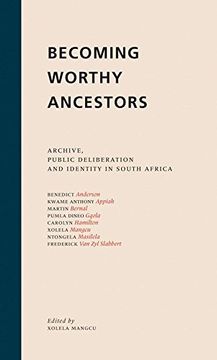 portada Becoming Worthy Ancestors: Archive, Public Deliberation and Identity in South Africa (en Inglés)