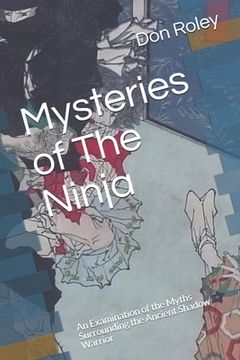 portada Mysteries of The Ninja: An Examination of the Myths Surrounding the Ancient Shadow Warrior (en Inglés)