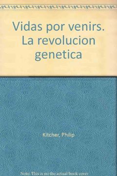 portada Las Vidas por Venir: La Revolucion Genetica y sus Posibilidades p ara el ser Humano