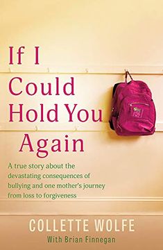 portada If i Could Hold you Again: A True Story About the Devastating Consequences of Bullying and how one Mother's Grief led her on a Mission (en Inglés)