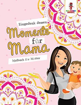 portada Eingedenk dessen Momente für Mama: Malbuch für Mütter