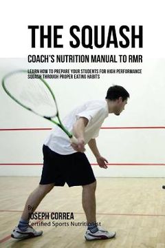 portada The Squash Coach's Nutrition Manual To RMR: Learn How To Prepare Your Students For High Performance Squash Through Proper Eating Habits