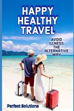 portada Happy Healthy Travel: Avoid Illness the Alternative Way (en Inglés)