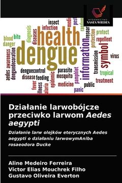 portada Dzialanie larwobójcze przeciwko larwom Aedes aegypti (in Polaco)