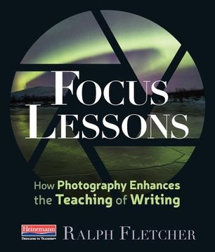 portada Focus Lessons: How Photography Enhances the Teaching of Writing (in English)