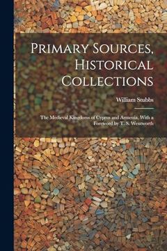 portada Primary Sources, Historical Collections: The Medieval Kingdoms of Cyprus and Armenia, With a Foreword by t. S. Wentworth (en Inglés)