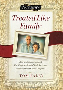 portada Treated Like Family: How an Entrepreneur and His employee Family Built Sargento, a Billion-Dollar Cheese Company