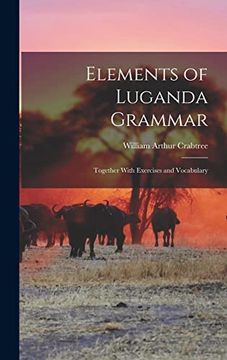 portada Elements of Luganda Grammar: Together With Exercises and Vocabulary (en Inglés)