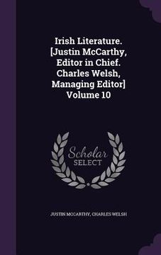 portada Irish Literature. [Justin McCarthy, Editor in Chief. Charles Welsh, Managing Editor] Volume 10 (en Inglés)