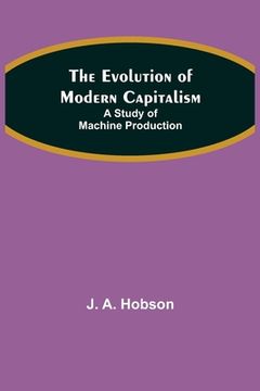 portada The Evolution of Modern Capitalism: A Study of Machine Production (in English)