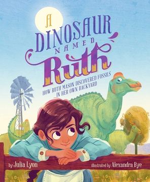 portada A Dinosaur Named Ruth: How Ruth Mason Discovered Fossils in her own Backyard (en Inglés)