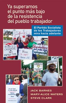 portada YA Pasó El Punto Bajo de la Resistencia del Pueblo Trabajador: El Partido Socialista de Los Trabajadores Mira Hacia Adelante (in Spanish)