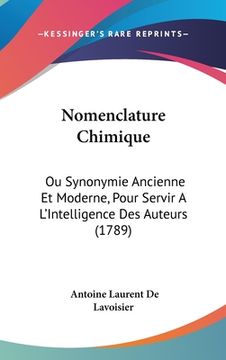 portada Nomenclature Chimique: Ou Synonymie Ancienne Et Moderne, Pour Servir A L'Intelligence Des Auteurs (1789) (en Francés)