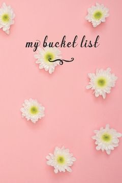 portada My Bucket List: A fun And Really Perfect Way To Write Down And Keep Track Of All Of The Things In Life That You Have Wanted To Do, But (en Inglés)
