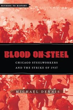 portada Blood on Steel: Chicago Steelworkers & the Strike of 1937 (en Inglés)