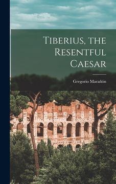 portada Tiberius, the Resentful Caesar (en Inglés)